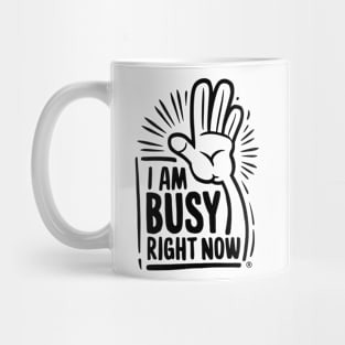 Assertive Focus: 'I Am Busy Right Now' T-shirt Mug